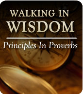 Walking in Wisdom - Principles In Proverbs